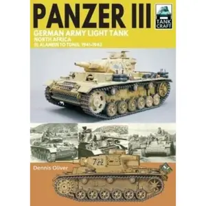 Panzer III German Army Light Tank: North Africa El Alamein to Tunis, 1941–1943 (TankCraft)