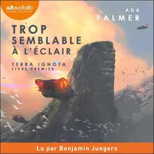 Ada Palmer, "Terra Ignota, tome 1 : Trop semblable à l'éclair"