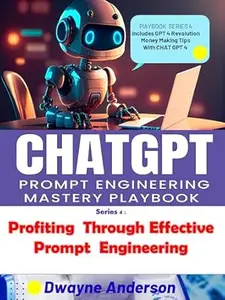 Profiting Through Effective Prompt Engineering (ChatGPT Prompt Engineering Mastery Playbook Book 4)