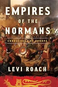 Empires of the Normans: Conquerors of Europe