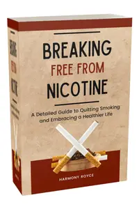 Breaking Free from Nicotine: A Detailed Guide to Quitting Smoking and Embracing a Healthier Life