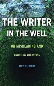 The Writer in the Well: On Misreading and Rewriting Literature