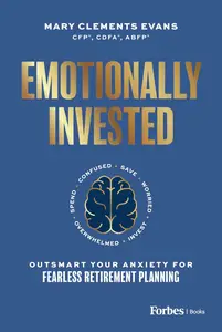 Emotionally Invested: Outsmart Your Anxiety for Fearless Retirement Planning