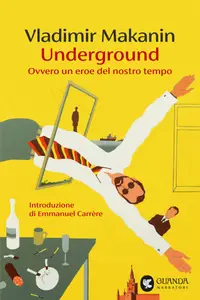 Underground. Ovvero un eroe del nostro tempo - Vladimir Makanin