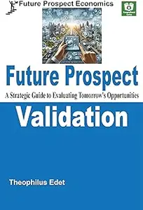 Future Prospect Validation: A Strategic Guide to Evaluating Tomorrow's Opportunities