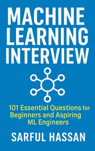Machine Learning Interview : 101 Essential Questions for Beginners and Aspiring ML Engineers