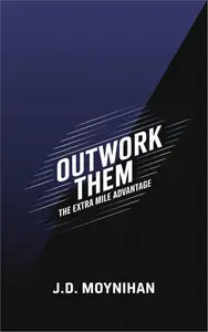 Outwork Them: The Extra Mile Advantage