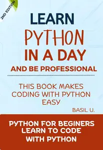 Python (2nd Edition) Learn Python in a day and be a professional: Python for Beginners with practical coding