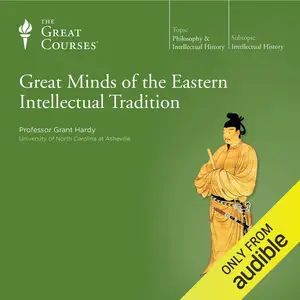 Great Minds of the Eastern Intellectual Tradition [TTC Audio]