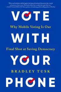 Vote With Your Phone: Why Mobile Voting Is Our Final Shot at Saving Democracy