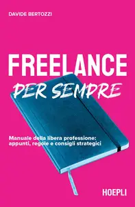 Freelance per sempre - Davide Bertozzi