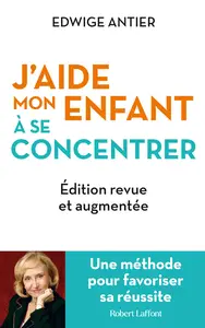 J'aide mon enfant à se concentrer - Edwige Antier