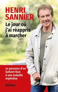 Henri Sannier, "Le jour où j'ai réappris à marcher : Le parcours d'un battant face à une maladie orpheline"