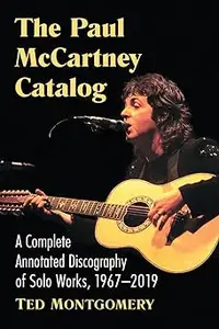 The Paul McCartney Catalog: A Complete Annotated Discography of Solo Works, 1967-2019