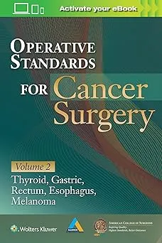 Operative Standards for Cancer Surgery: Volume II: Thyroid, Gastric, Rectum, Esophagus, Melanoma