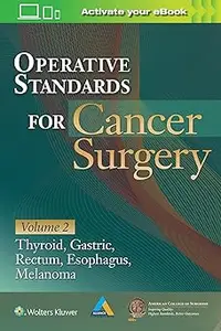 Operative Standards for Cancer Surgery: Volume II: Thyroid, Gastric, Rectum, Esophagus, Melanoma