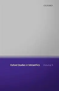 Oxford Studies in Metaethics: Volume 5