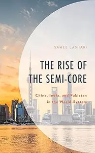 The Rise of the Semi-Core: China, India, and Pakistan in the World-System