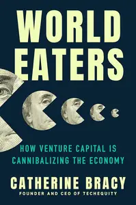 World Eaters: How Venture Capital is Cannibalizing the Economy