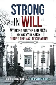 Strong in Will: Working for the American Embassy in Paris During the Nazi Occupation