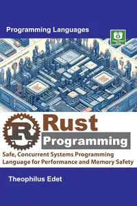 Rust Programming: Safe, Concurrent Systems Programming Language for Performance and Memory Safety