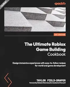 The Ultimate Roblox Game Building Cookbook: Design immersive experiences with easy-to-follow recipes for world and game