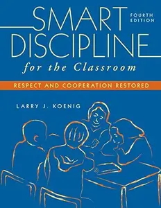 Smart Discipline for the Classroom : Respect and Cooperation Restored