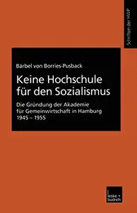 Keine Hochschule für den Sozialismus: Die Gründung der Akademie für Gemeinwirtschaft in Hamburg 1945–1955