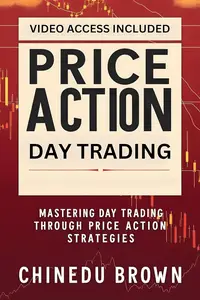 Price Action Day Trading: Mastering Day Trading Through Price Action Strategies