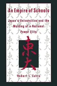 An Empire of Schools: Japan's Universities and the Molding of a National Power Elite