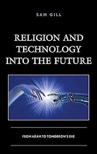 Religion and Technology into the Future: From Adam to Tomorrow's Eve