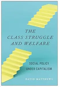 The Class Struggle and Welfare: Social Policy under Capitalism