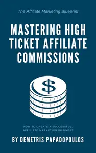 The Affiliate Marketing Blueprint : Mastering High Ticket Commissions