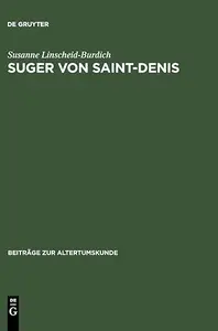 Suger von Saint-Denis: Untersuchungen zu seinen Schriften Ordinatio - De consecratione - De administratione