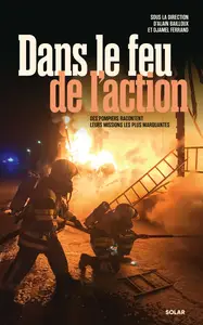 Collectif, "Dans le feu de l'action: Des pompiers racontent leurs missions les plus marquantes"