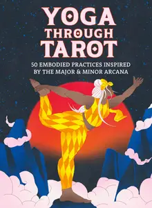 Yoga through Tarot Cards: 50 embodied practices inspired by the major & minor arcana (Wellness Practice Cards)