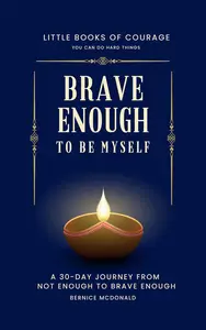 Brave Enough To Be Myself: A 30-Day Journey From Not Enough To Brave Enough