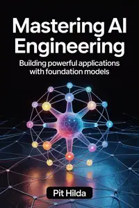 Mastering AI Engineering: Building Powerful Applications with Foundation Models