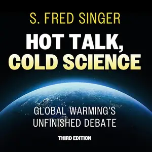 Hot Talk, Cold Science: Global Warming's Unfinished Debate, 3rd Edition [Audiobook]