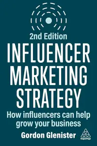 Influencer Marketing Strategy: How Influencers Can Help Grow Your Business, 2nd Edition