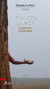 Daniele La Pera - Vi lascio la pace. Un percorso di Lectio divina