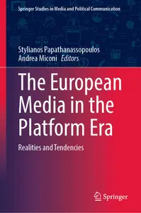 The European Media in the Platform Era: Realities and Tendencies (Springer Studies in Media and Political Communication)