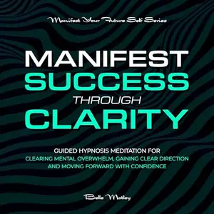 Manifest Success Through Clarity [Audiobook]