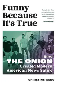 Funny Because It's True: How The Onion Created Modern American News Satire