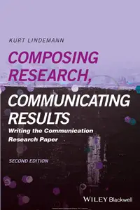 Composing Research, Communicating Results: Writing the Communication Research Paper, 2nd Edition