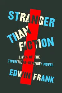 Stranger Than Fiction: Lives of the Twentieth-Century Novel