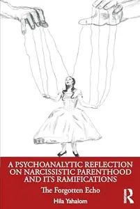 A Psychoanalytic Reflection on Narcissistic Parenthood and its Ramifications