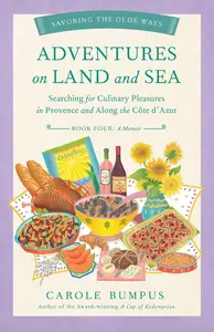 Adventures on Land and Sea: Searching for Culinary Pleasures in Provence and along the Cote d'Azur