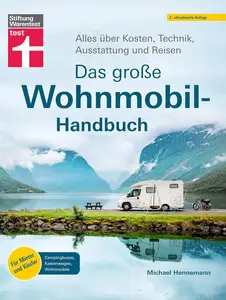 Das große WohnMOBIl-Handbuch: Alles über Kosten, Technik, Ausstattung und Reisen