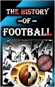 The History of Football (Soccer)